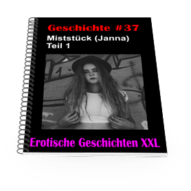 Erotische Geschichte #37 - Miststück (Janna) Teil 1